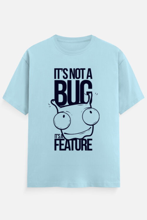 ITS NOT A BUG – Unisex T-Shirt